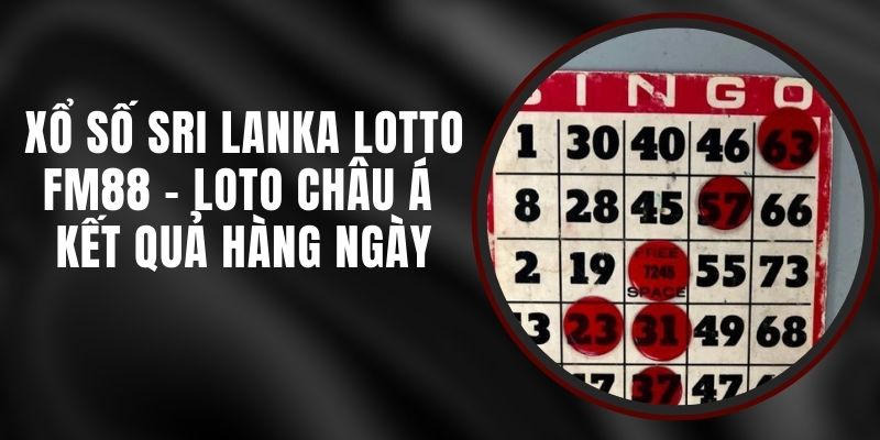 Xổ Số Sri Lanka Lotto FM88 - Loto Châu Á Kết Quả Hàng Ngày